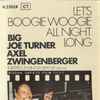Big Joe Turner + Axel Zwingenberger - Let's Boogie Woogie All Night Long