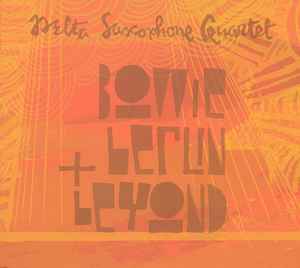 Delta Saxophone Quartet - Bowie, Berlin & Beyond album cover