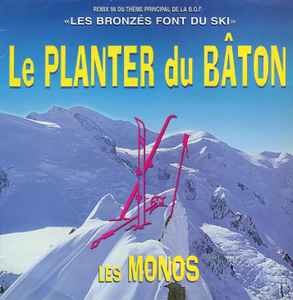 Pochette de l'album Les Monos - Le Planter Du Bâton (Remix 98 Du Thème Principal De La B.O.F. "Les Bronzés Font Du Ski") / Just Because Of You