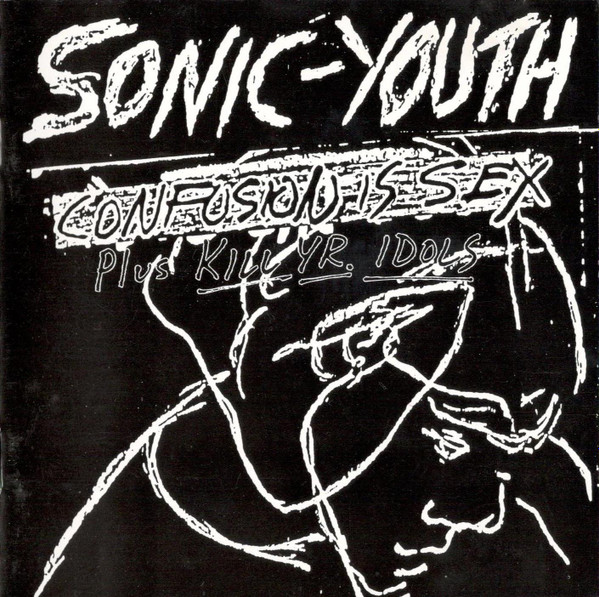 Sonic Youth – Confusion Is Sex (Plus Kill Yr. Idols) (CD) - Discogs