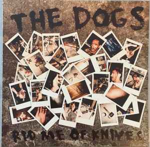 The Dogs (12) - Rid Me Of Knives