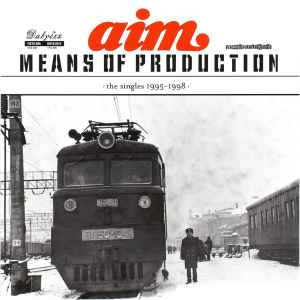 Aim - Means Of Production (The Singles 1995 - 1998)