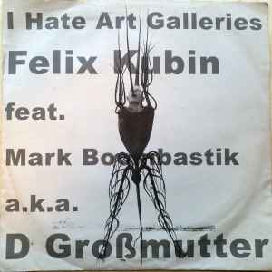 Felix Kubin - I Hate Art Galleries