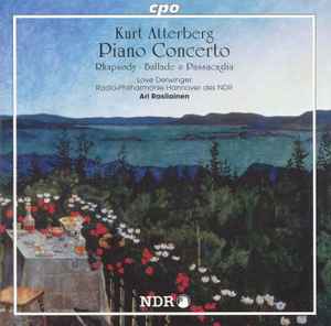 Kurt Atterberg - Piano Concerto - Rhapsody - Ballade & Passacaglia