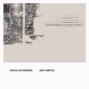 Grischa Lichtenberger - and IV [inertia] album cover