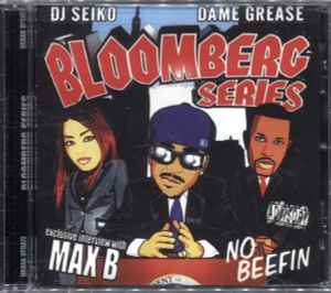 DJ Seiko, Max B, Dame Grease – (Bloomberg Series) No Beefin (2008, CD) -  Discogs