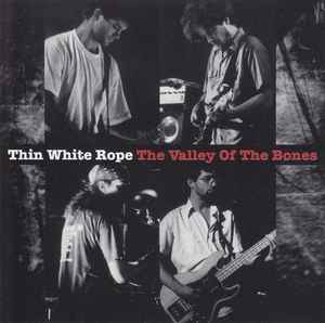 Thin White Rope – The Valley Of The Bones (1994, CD) - Discogs