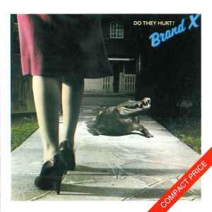 Brand X – Do They Hurt? (CD) - Discogs