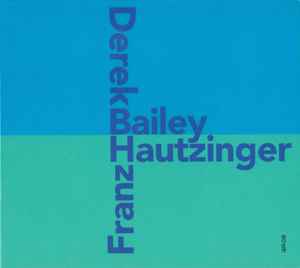 Bailey / Hautzinger - Derek Bailey & Franz Hautzinger