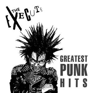 The Execute – Greatest Punk Hits (2018, Vinyl) - Discogs