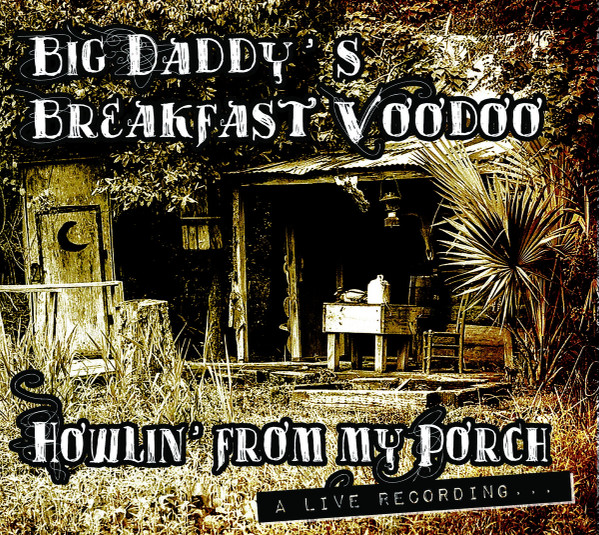 ladda ner album Download Big Daddy's Breakfast Voodoo - Howlin From My Porch album