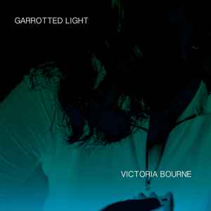 Victoria Bourne - Garrotted Light album cover