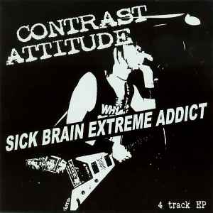 Contrast Attitude - Sick Brain Extreme Addict