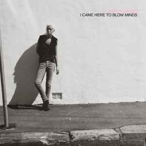 Wendy James - I Came Here To Blow Minds