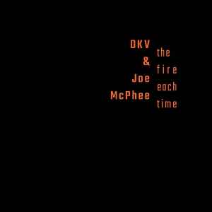 The Fire Each Time - DKV & Joe McPhee