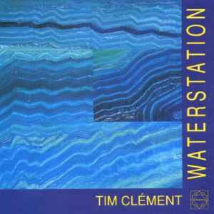 Tim Clement - Waterstation album cover