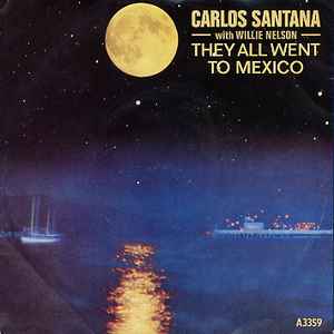 Carlos Santana And Willie Nelson - They All Went To Mexico