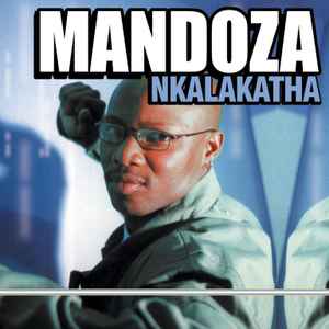 Mandoza - Nkalakatha album cover