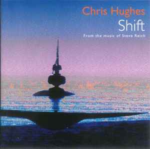 Chris Hughes - Shift (From The Music Of Steve Reich) album cover