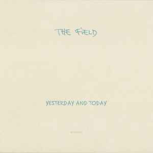 The Field - Yesterday And Today