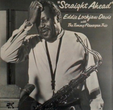 Eddie Lockjaw Davis With The Tommy Flanagan Trio – Straight Ahead (1976 ...