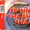 Fortunati* - Techno Cha Cha Cha