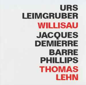 Urs Leimgruber / Jacques Demierre / Barre Phillips - Willisau album cover