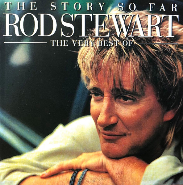 The Story So Far The Very Best Of Rod Stewart Releases Discogs