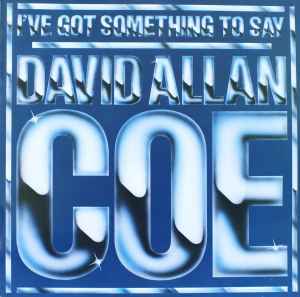 David Allan Coe - I've Got Something To Say album cover