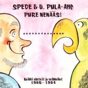 Spede & G. Pula-Aho - Pure Nenääs! - Kaikki Sketsit Ja Seikkailut 1960-1964 album cover