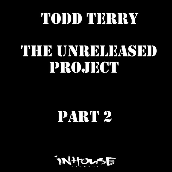 Todd Terry – The Unreleased Project Part II (1992, Vinyl) - Discogs