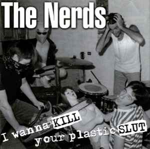 I Wanna Kill Your Plastic Slut - The Nerds