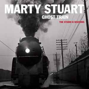 Ghost Train (The Studio B Sessions) - Marty Stuart