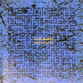Paul Bowles – Baptism Of Solitude (1995, CD) - Discogs