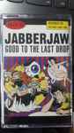 Cover of Jabberjaw Compilation - Good To The Last Drop, 1994-08-01, Cassette