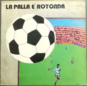 Remigio Ducros - La Palla E' Rotonda (Viva Il Calcio) album cover