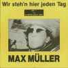Max Müller - Wir Steh'n Hier Jeden Tag
