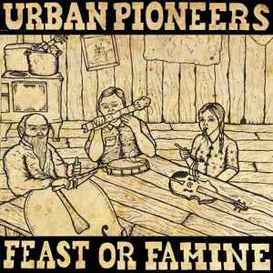 Urban Pioneers - Feast Or Famine