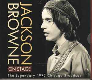 On Stage (The Legendary 1976 Chicago Broadcast) - Jackson Browne
