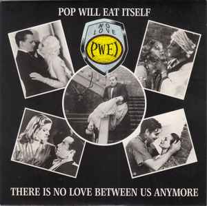 Pop Will Eat Itself - There Is No Love Between Us Anymore album cover