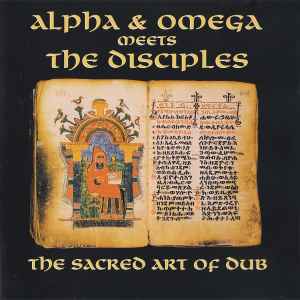 The Sacred Art Of Dub - Alpha & Omega Meets The Disciples
