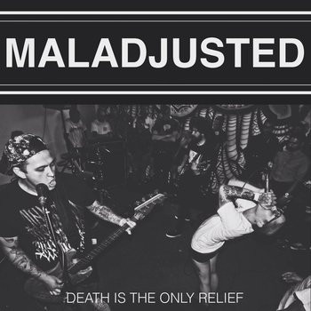 last ned album Maladjusted - Death Is The Only Relief