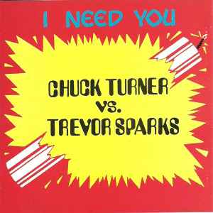 Chuck Turner Vs. Trevor Sparks – I Need You (CD) - Discogs