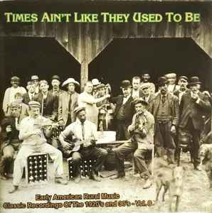 Times Ain't Like They Used To Be: Early American Rural Music. Classic  Recordings Of The 1920's And 30's. Vol. 8 (2003