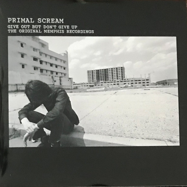 Primal Scream – Give Out But Don't Give Up (The Original Memphis 