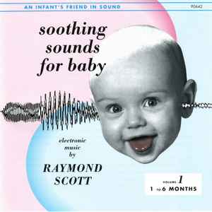 Soothing Sounds For Baby - Volume 1: 1 To 6 Months - Raymond Scott