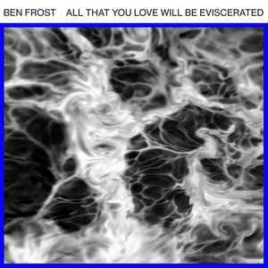 Ben Frost - All That You Love Will Be Eviscerated album cover