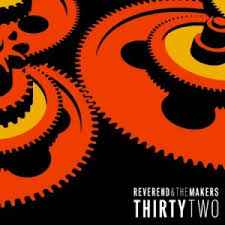Thirty Two - Reverend And The Makers
