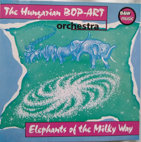 lataa albumi The Hungarian BopArt Orchestra - Elephants Of The Milky Way