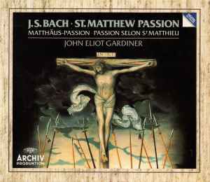 St. Matthew Passion • Matthäus-Passion • Passion Selon St Matthieu - J.S. Bach - John Eliot Gardiner